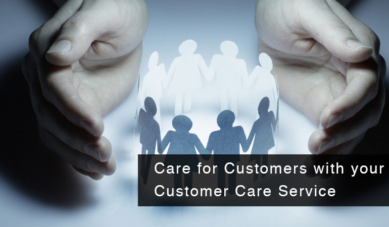 Care for Customers with your Customer Care Service