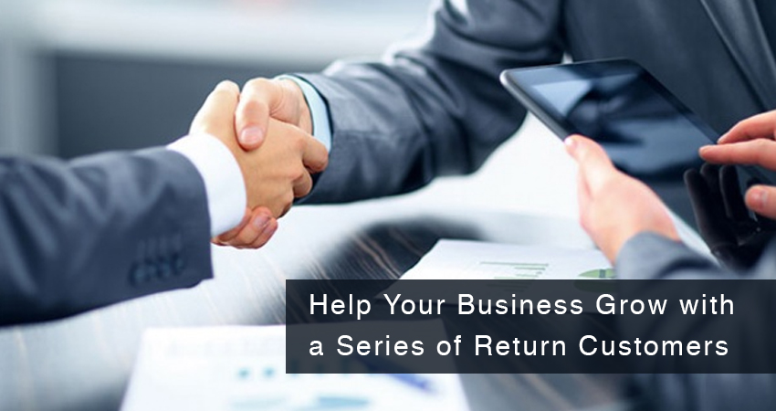 Help Your Business Grow with a Series of Return Customers