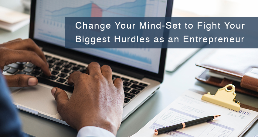 Change Your Mind-Set to Fight Your Biggest Hurdles as an Entrepreneur