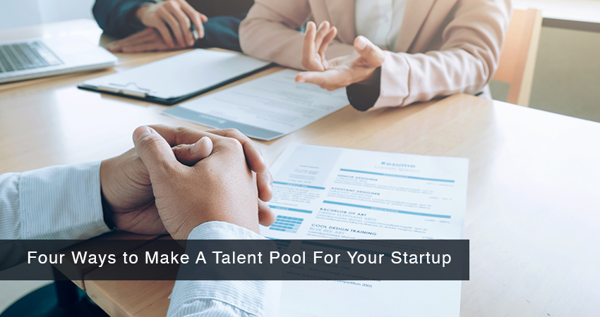 Four Ways to Make A Talent Pool For Your Startup